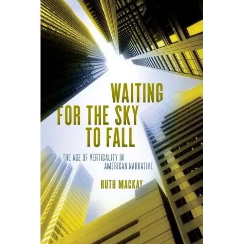 Waiting for the Sky to Fall: The Age of Verticality in American Narrative