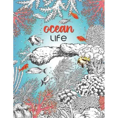 Ocean Life: A Beautiful Coloring Book for Adults With Fish, Turtles, Coral Reefs, Ships and Many More