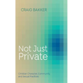 Not Just Private: Christian Character, Community, and Sexual Practices