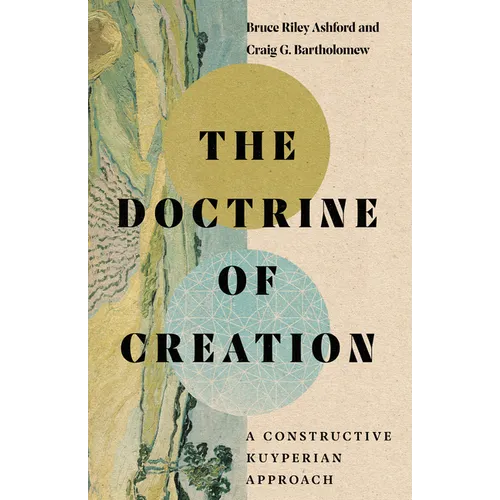 The Doctrine of Creation: A Constructive Kuyperian Approach