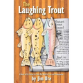 The Laughing Trout: A Novel of Fly Fishing in a Mad, Mad World of Love and Pandemonium.