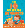 The IQ Helper for 1st Graders: Activity Book 6 Year Old