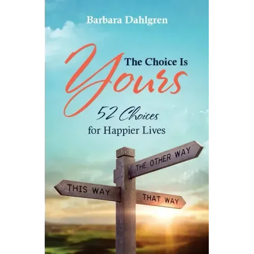 The Choice is Yours: 52 Choices for Happier Lives