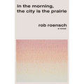 In the Morning, the City Is the Prairie