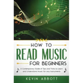 How to Read Music for Beginners: A Contemporary Guide of Tips and Tricks for Instruments