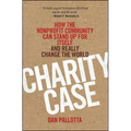 Charity Case: How the Nonprofit Community Can Stand Up for Itself and Really Change the World
