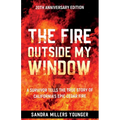 The Fire Outside My Window: A Survivor Tells the True Story of California's Epic Cedar Fire