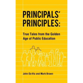 Principals' Principles: True Tales from the Golden Age of Public Education