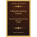 Celebrated American Caverns: Especially Mammoth, Wyandot, And Luray (1882)