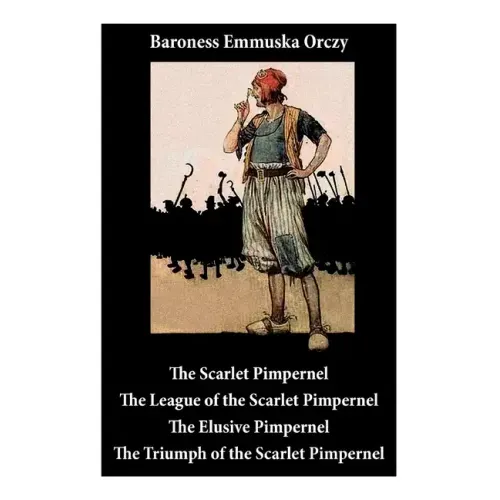 Scarlet Pimpernel: The League of the Scarlet Pimpernel + the Elusive Pimpernel + the Triumph of the Scarlet Pimpernel (4 Unabridged Classics)