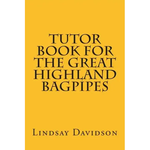 Tutor Book For The Great Highland Bagpipes: A guide for learning Scottish bagpipes