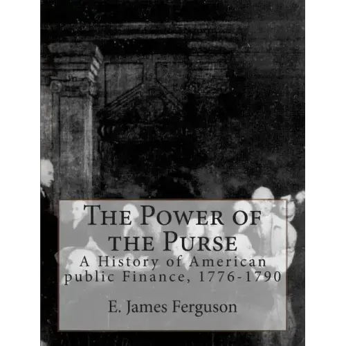 The Power of the Purse: A History of American public Finance, 1776-1790