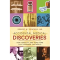 Accidental Medical Discoveries: How Tenacity and Pure Dumb Luck Changed the World