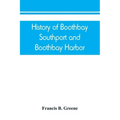 History of Boothbay, Southport and Boothbay Harbor, Maine. 1623-1905. With family genealogies