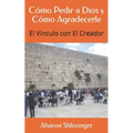Cómo Pedir a Dios y Cómo Agradecerle: El Vinculo con El Creador