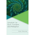 Ursula K. Le Guin, Consent, and Metaphor