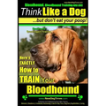 Bloodhound, Bloodhound Training AAA AKC: Think Like a Dog, but Don't Eat Your Poop! Bloodhound Breed Expert Training: Here's EXACTLY How to Train Your