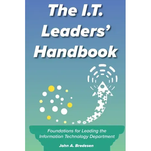 The I.T. Leaders' Handbook: Foundations for Leading the Information Technology Department