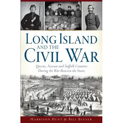 Long Island and the Civil War:: Queens, Nassau and Suffolk Counties During the War Between the States