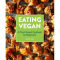 Eating Vegan: A Plant-Based Cookbook for Beginners