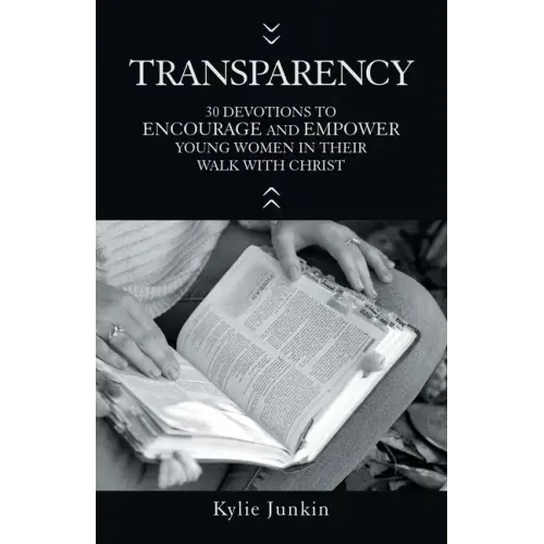 Transparency: 30 Devotions to Encourage and Empower Young Women in Their Walk with Christ