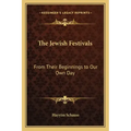The Jewish Festivals: From Their Beginnings to Our Own Day