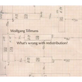 Wolfgang Tillmans: What's Wrong with Redistribution?