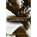 Never to Leave Us Alone: The Prayer Life of Martin Luther King Jr.