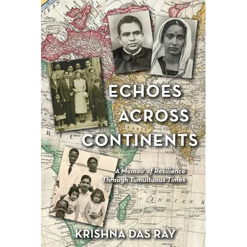 Echoes Across Continents: A Memoir of Resilience Through Tumultuous Times