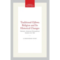 Traditional Ojibwa Religion and Its Historical Changes: Memoirs, American Philosophical Society (Vol. 152)