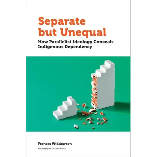 Separate But Unequal: How Parallelist Ideology Conceals Indigenous Dependency