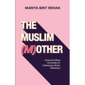 The Muslim (M)Other: Social and Political Commentary on Contemporary Muslim Motherhood
