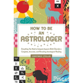 How to Be an Astrologer: Everything You Need to Interpret Anyone's Birth Chart for a Complete, Accurate, and Revealing Astrological Reading
