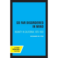 So Far Disordered in Mind: Insanity in California 1870 - 1930