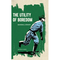 The Utility of Boredom: Baseball Essays