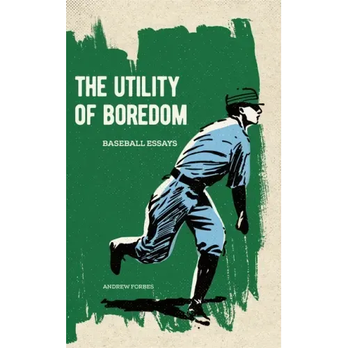 The Utility of Boredom: Baseball Essays