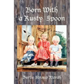 Born With a Rusty Spoon: An Artist's Memoir