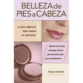 Belleza de pies a cabeza: La gu a completa para lograr su look ideal