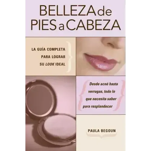 Belleza de pies a cabeza: La gu a completa para lograr su look ideal