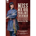 Miss Major Pauline Cushman - The Exploits of an Extraordinary Union Scout and Spy During the American Civil War by F. L. Sarmiento