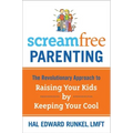 Screamfree Parenting: The Revolutionary Approach to Raising Your Kids by Keeping Your Cool