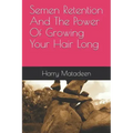 Semen Retention And The Power Of Growing Your Hair Long