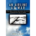 An Airline at War: The Story of China National Aviation Corporation and its Men