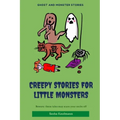 Creepy Stories for Little Monsters: Terrifying tales of ghosts, zombies and curses