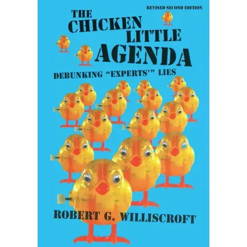 The Chicken Little Agenda: Debunking "Experts'" Lies