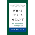 What Jesus Meant: The Beatitudes and a Meaningful Life