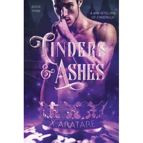 Cinders & Ashes Book 3: A Gay Retelling of Cinderella