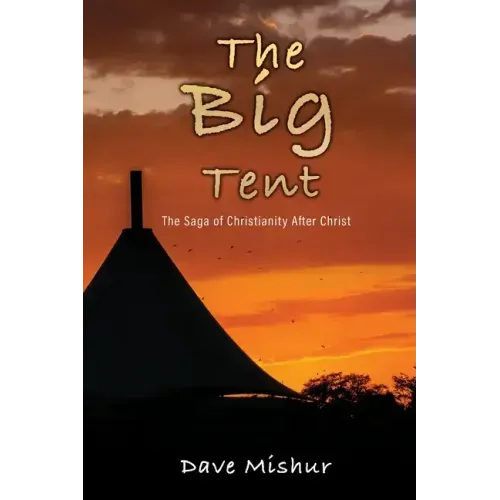 The Big Tent: The Saga of Christianity After Christ