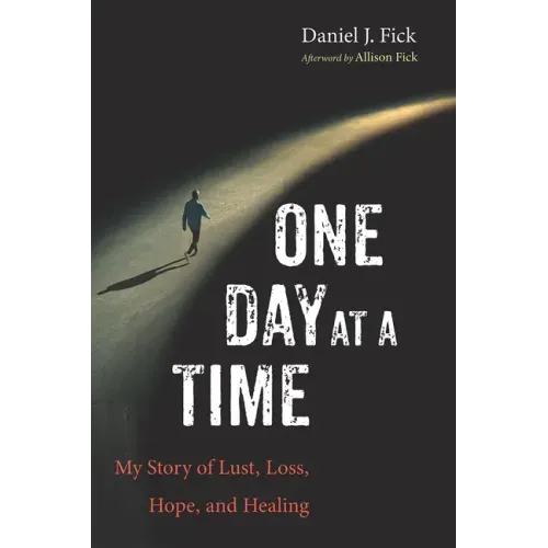 One Day at a Time: My Story of Lust, Loss, Hope, and Healing