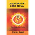 Avatars of Lord Shiva: The Forgotten Truths
